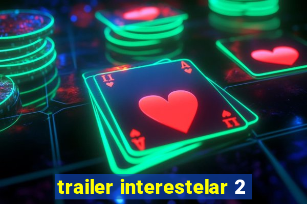 trailer interestelar 2